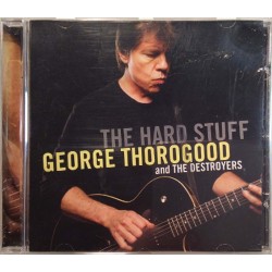 George Thorogood And The Destroyers: The Hard Stuff  kansi EX levy EX Käytetty CD