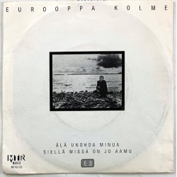 Eurooppa Kolme: Älä unohda minua / Siellä missä on jo aami  kansi EX- levy EX käytetty vinyylisingle