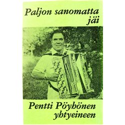 Pentti Pöyhönen yhtyeineen: Paljon sanomatta jäi kansipaperi VG+ , musiikkikasetin kunto EX kasetti