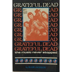 Grateful Dead: the music never stopped: Blair Jackson  kansi VG sisäsivut EX- Käytetty kirja
