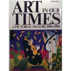 Art in our Times 1981 ISBN: 0-8109-1676-2 A pictorial history 1890-1980 Peter Selz Used book
